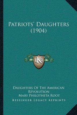 Patriots' Daughters (1904) by Daughters of the American Revolution