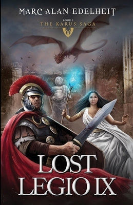 Lost Legio IX: The Karus Saga by Edelheit, Marc Alan