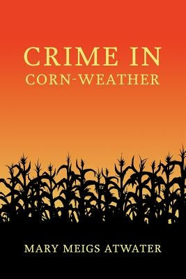 Crime in Corn-Weather by Atwater, Mary Meigs