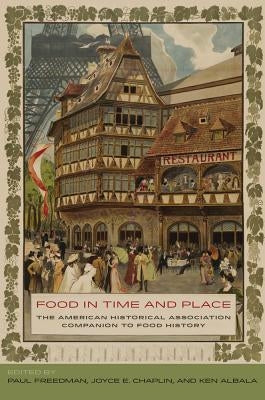 Food in Time and Place: The American Historical Association Companion to Food History by Freedman, Paul