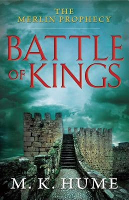 The Merlin Prophecy Book One: Battle of Kings by Hume, M. K.