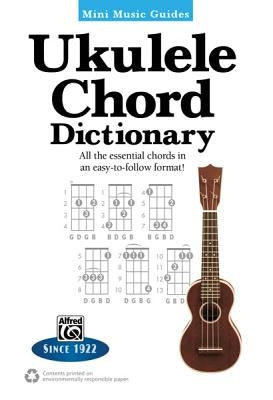 Mini Music Guides -- Ukulele Chord Dictionary: All the Essential Chords in an Easy-To-Follow Format! by Alfred Music