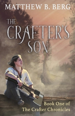 The Crafter's Son: Book One of the Exciting New Coming of Age Epic Fantasy Series, The Crafter Chronicles by Berg, Matthew B.