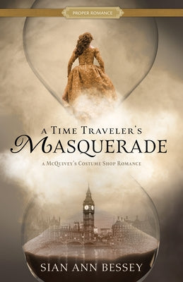 A Time Traveler's Masquerade: A McQuivey's Costume Shop Romance by Bessey, Sian Ann