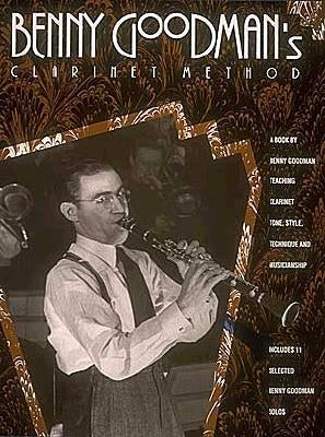 Benny Goodman's Clarinet Method by Goodman, Benny