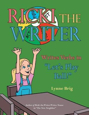 Ricki the Writer Writes Verbs in Let's Play Ball! by Lynne Brig