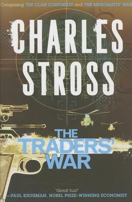 The Traders' War: A Merchant Princes Omnibus: The Clan Corporate & the Merchants' War by Stross, Charles