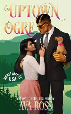 Uptown Ogre: A Monster Romcom by Ross, Ava