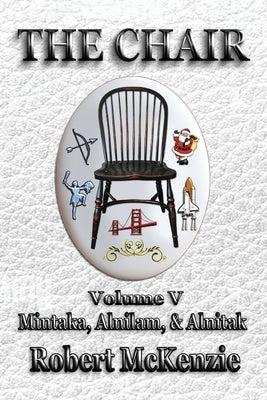 The Chair: Volume V: Mintaka, Alnilam, & Alnitak by McKenzie, Robert