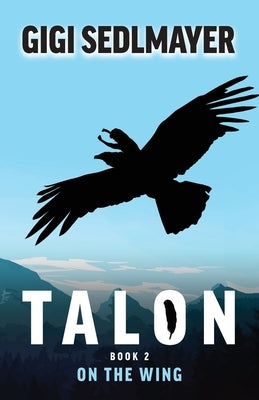 Talon, On the Wing: A book about adventure and friendship by Sedlmayer, Gigi