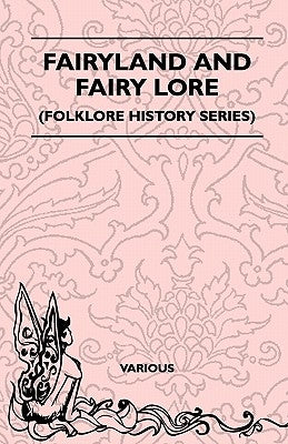 Fairyland and Fairy Lore (Folklore History Series) by Various