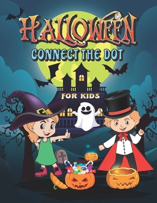 Halloween Connect The Dots For Kids: Dot To Dot Books For Kids, Workbook Filled With Connect The Dots Pages For Kids, Fun And Learning Connect The Dot by Drido, Moly