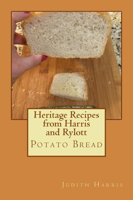 Heritage Recipes from Harris and Rylott: Potato Bread by Harris, Judith Anne