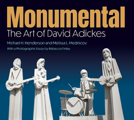 Monumental: The Art of David Adickes by Henderson, Michael H.