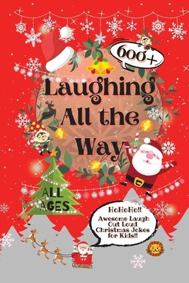 Laughing All the Way: 600+ Awesome Laugh Out Loud Christmas Jokes for Kids by Lion, Laughing