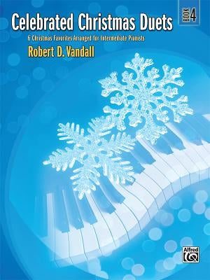 Celebrated Christmas Duets, Bk 4: 6 Christmas Favorites Arranged for Intermediate Pianists by Vandall, Robert D.