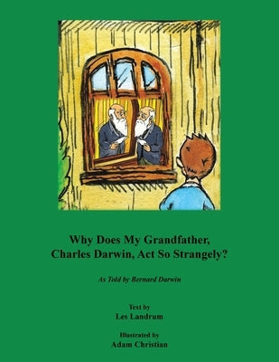 Why Does My Grandfather, Charles Darwin, Act So Strangely?: As Told by Bernard Darwin by Landrum, Les