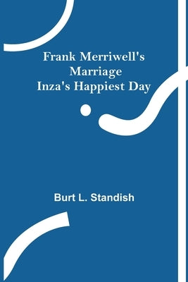 Frank Merriwell's Marriage Inza's Happiest Day by L. Standish, Burt