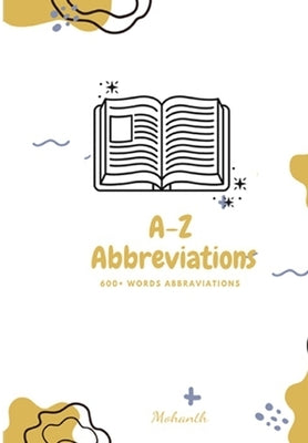 A-Z Abbreviations (600+ Words Abbraviations): A book for all age groups by Vanaparthi, Mohanth