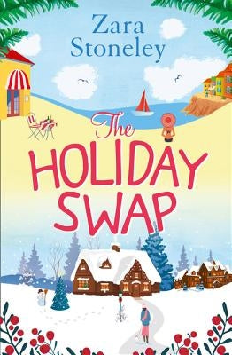 The Holiday Swap: The perfect feel good romance for fans of the Christmas movie The Holiday [not-US, CA] by Stoneley, Zara