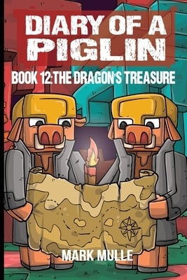 Diary of a Piglin Book 12: The Dragon's Treasure by Mulle, Mark