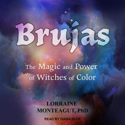 Brujas: The Magic and Power of Witches of Color by Monteagut, Lorraine