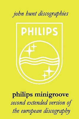 Philips Minigroove. Second Extended Version of the European Discography. [2008]. by Hunt, John