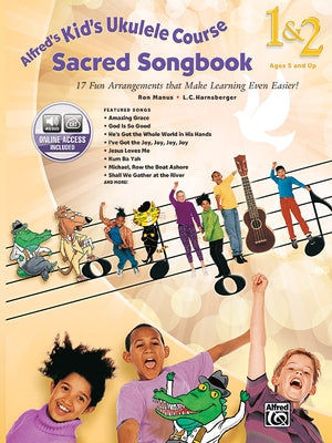 Alfred's Kid's Ukulele Course Sacred Songbook 1 & 2: 17 Fun Arrangements That Make Learning Even Easier!, Book & Online Audio by Harnsberger, L. C.