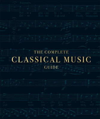 The Complete Classical Music Guide by DK