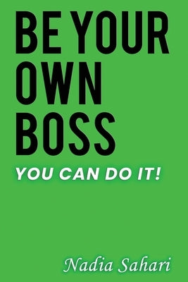 Be Your Own Boss by Sahari, Nadia