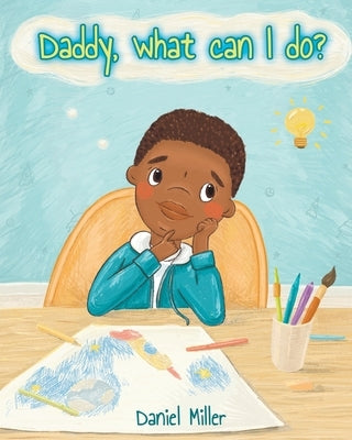 Daddy, what can I do? by Miller, Daniel