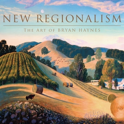 New Regionalism: The Art of Bryan Haynes by Haynes, Bryan Dawes