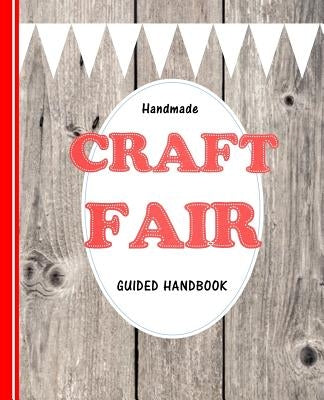 Handmade Craft Fair: Guided Handbook by Books, Shayley Stationery