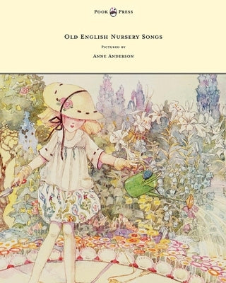 Old English Nursery Songs - Pictured by Anne Anderson by Mansion, Horace