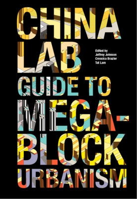 The China Lab Guide to Megablock Urbanisms by Johnson, Jeffrey