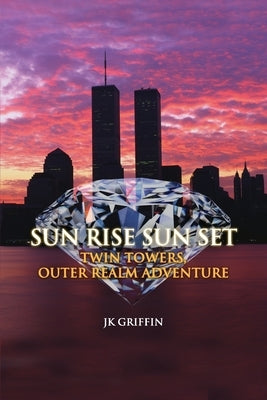 Sun Rise Sun Set: Twin Towers, Outer Realm Adventure by Griffin, Jk