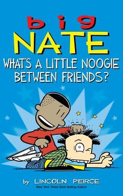 Big Nate: What's a Little Noogie Between Friends? by Peirce, Lincoln