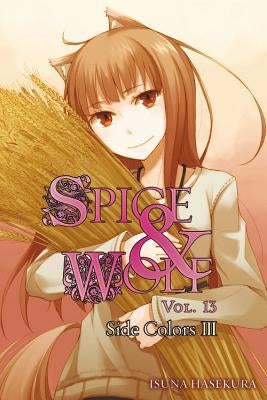 Spice and Wolf, Vol. 13 (Light Novel): Side Colors III by Hasekura, Isuna