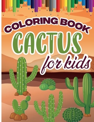 Cactus Coloring Book for Kids: Color and Create Beautiful Cactus, Fun Cactus Coloring Pages for Relaxation and Stress Relief by Bernard, Emilian