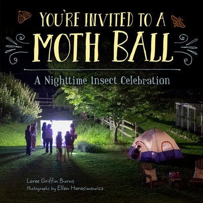 You're Invited to a Moth Ball: A Nighttime Insect Celebration by Griffin Burns, Loree