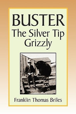 Buster, the Silver Tip Grizzly by Briles, Franklin Thomas