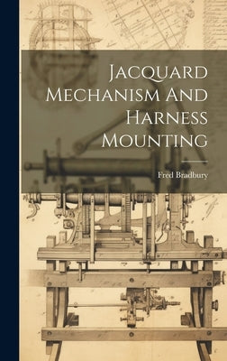 Jacquard Mechanism And Harness Mounting by Bradbury, Fred