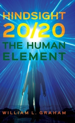 Hindsight 20/20: The Human Element by Graham, William L.