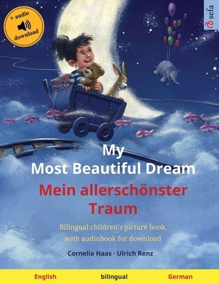 My Most Beautiful Dream - Mein allerschönster Traum (English - German): Bilingual children's picture book, with audiobook for download by Haas, Cornelia