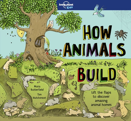 Lonely Planet Kids How Animals Build 1 by Butterfield, Moira