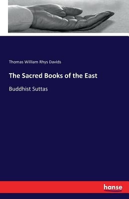 The Sacred Books of the East: Buddhist Suttas by Davids, Thomas William Rhys