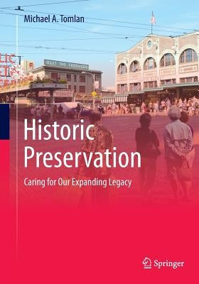 Historic Preservation: Caring for Our Expanding Legacy by Tomlan, Michael a.