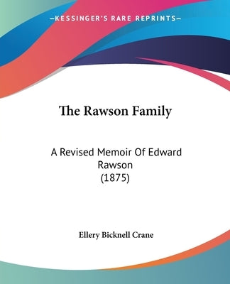 The Rawson Family: A Revised Memoir Of Edward Rawson (1875) by Crane, Ellery Bicknell