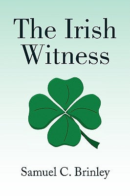 The Irish Witness by Brinley, Samuel C.