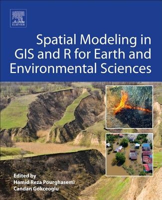 Spatial Modeling in GIS and R for Earth and Environmental Sciences by Pourghasemi, Hamid Reza